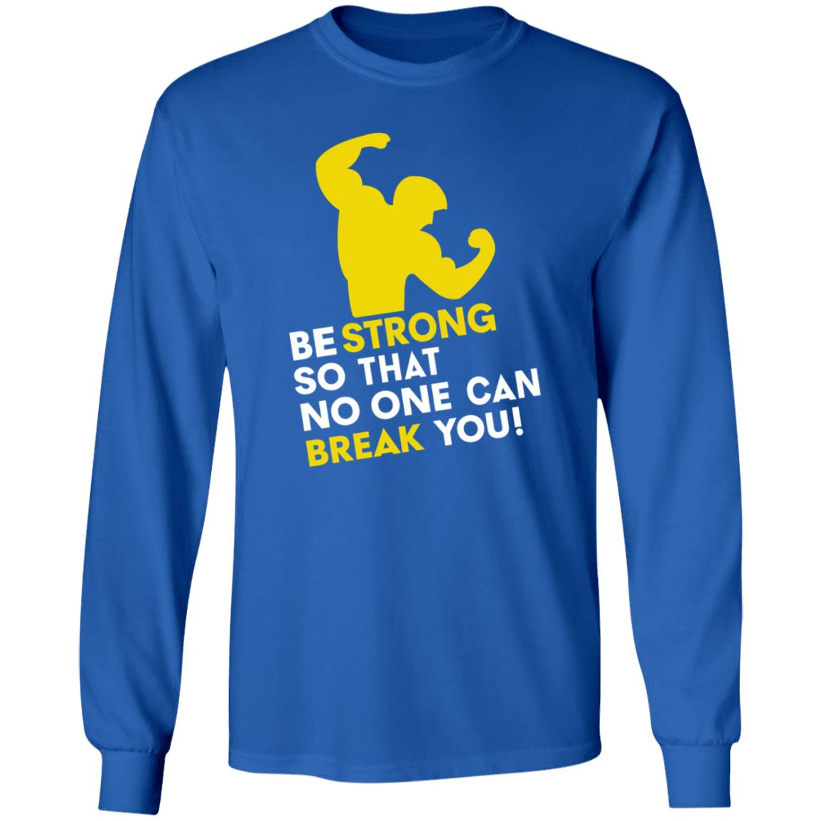 Be Strong So That No One Can Break You Shirt Hoodie Sweatshirt - Teechipus