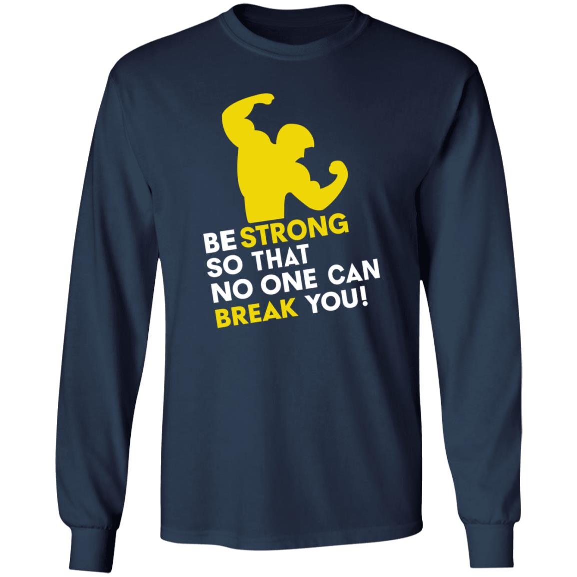 Be Strong So That No One Can Break You Shirt Hoodie Sweatshirt - Teechipus