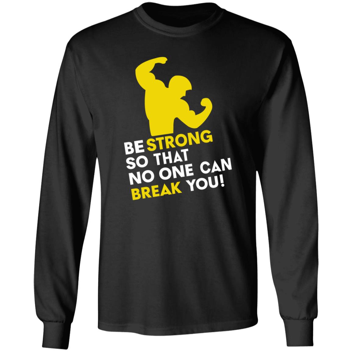 Be Strong So That No One Can Break You Shirt Hoodie Sweatshirt - Teechipus