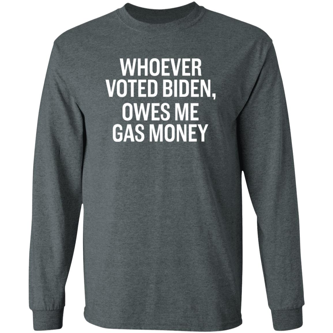 Whoever Voted Biden Owes Me Gas Money Shirt Hoodie Sweatshirt - Teechipus
