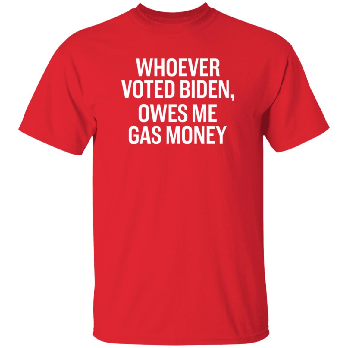 Whoever Voted Biden Owes Me Gas Money Shirt Hoodie Sweatshirt - Teechipus