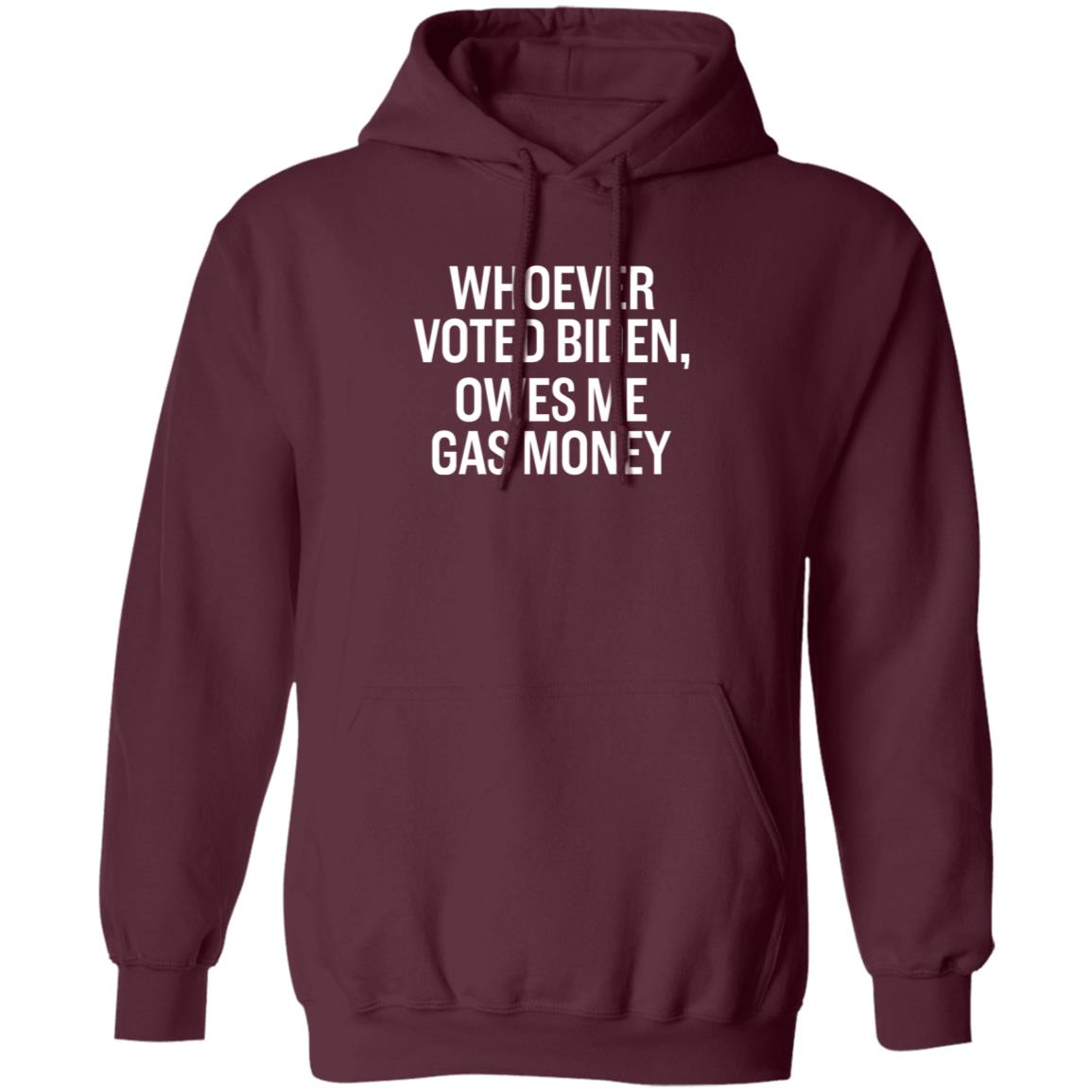 Whoever Voted Biden Owes Me Gas Money Shirt Hoodie Sweatshirt - Teechipus