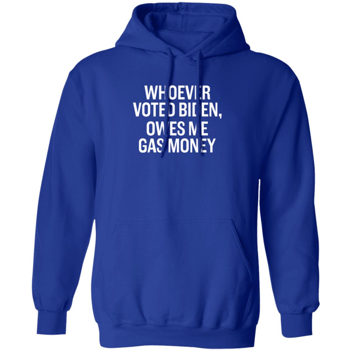 Whoever Voted Biden Owes Me Gas Money Shirt Hoodie Sweatshirt - Teechipus