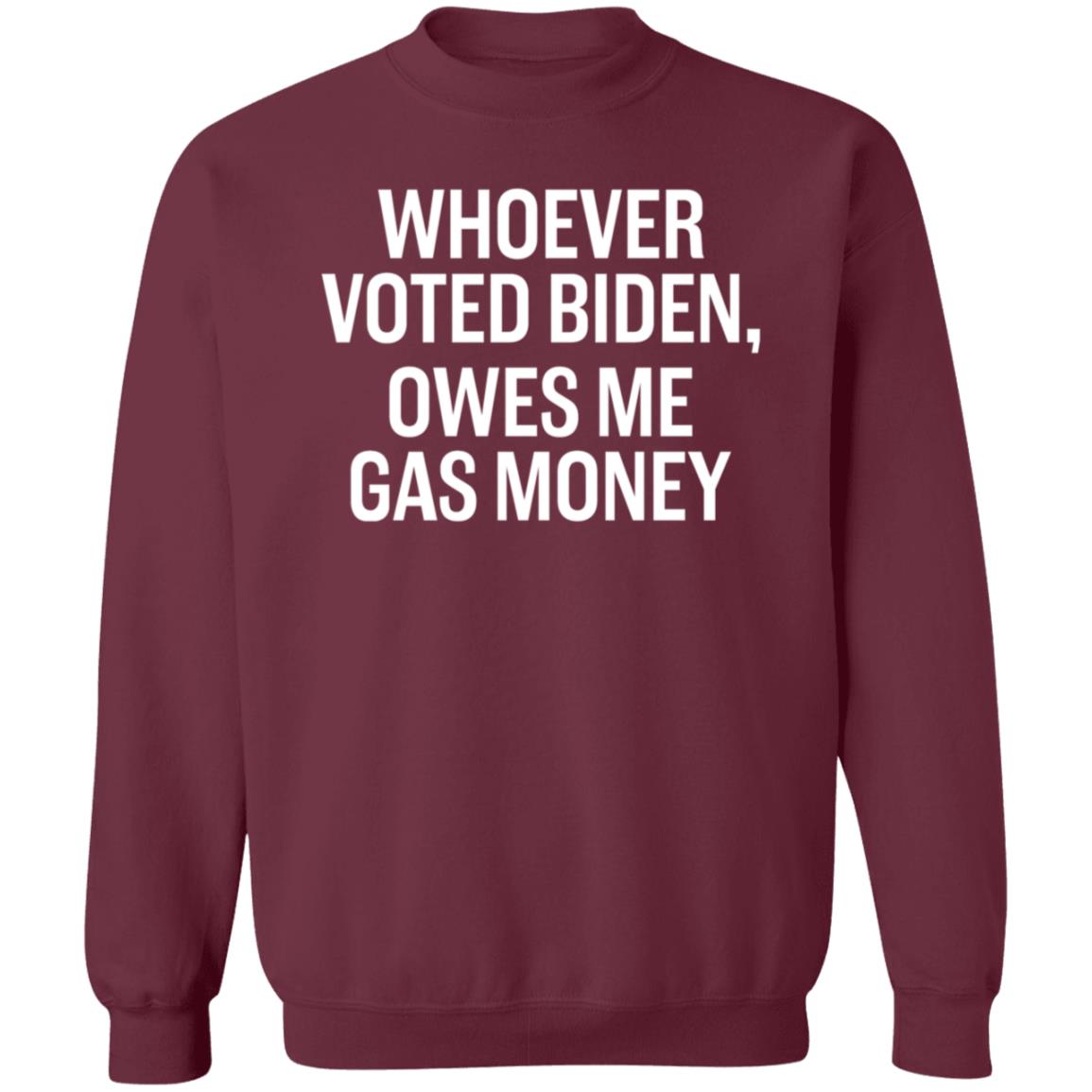 Whoever Voted Biden Owes Me Gas Money Shirt Hoodie Sweatshirt - Teechipus