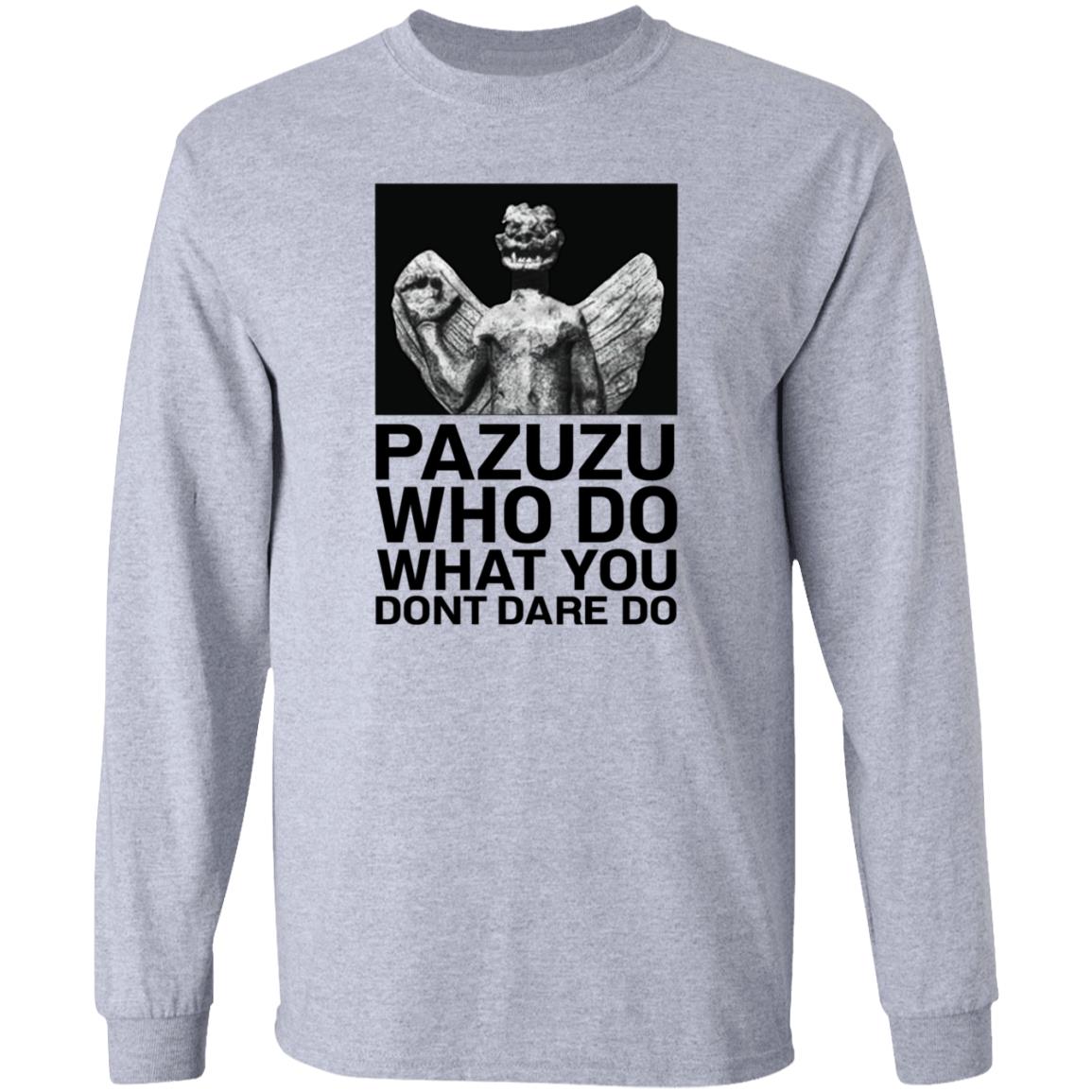 Pazuzu Who Do What You Dont Dare Do Shirt Notsarahgordon - Teechipus