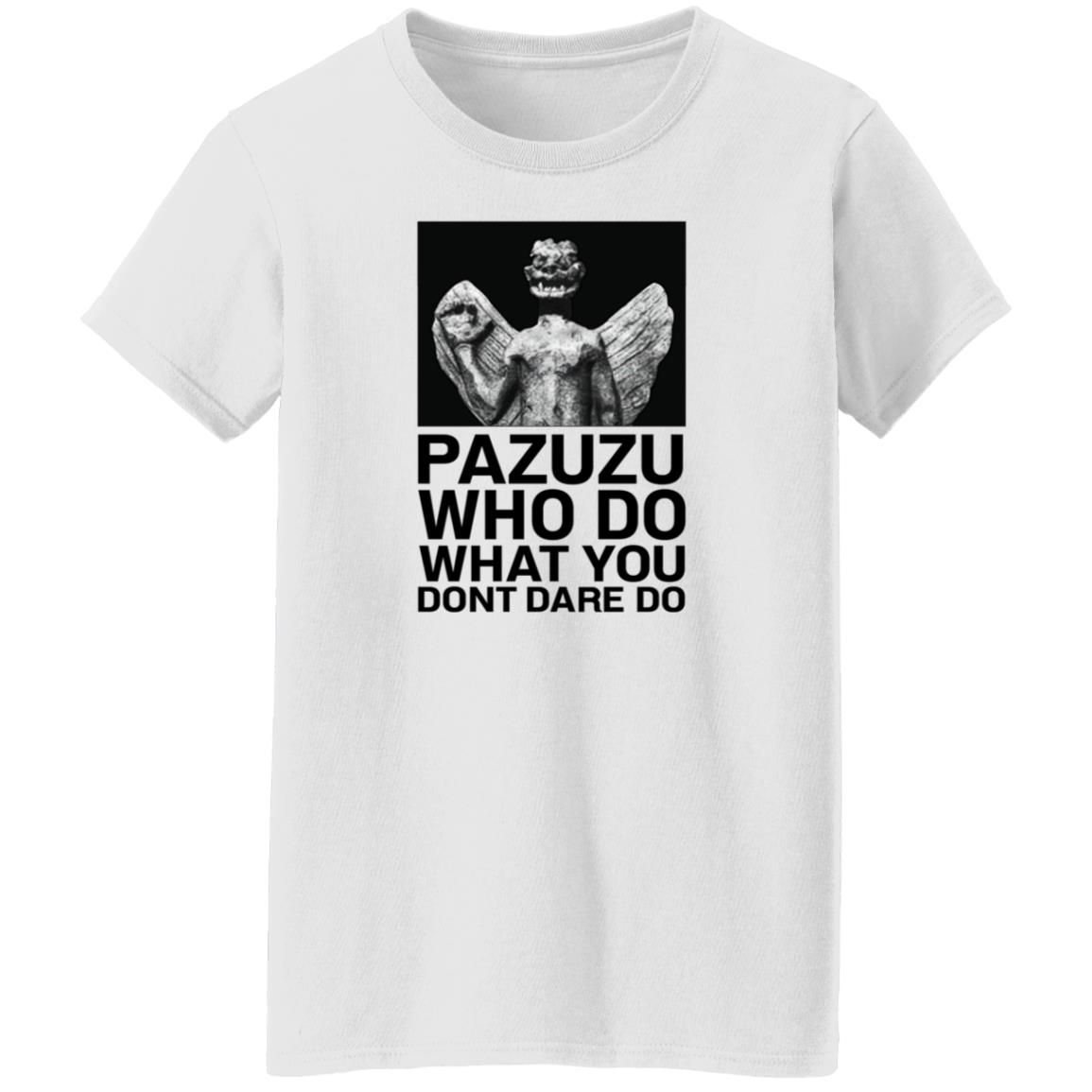 Pazuzu Who Do What You Dont Dare Do Shirt Notsarahgordon - Teechipus