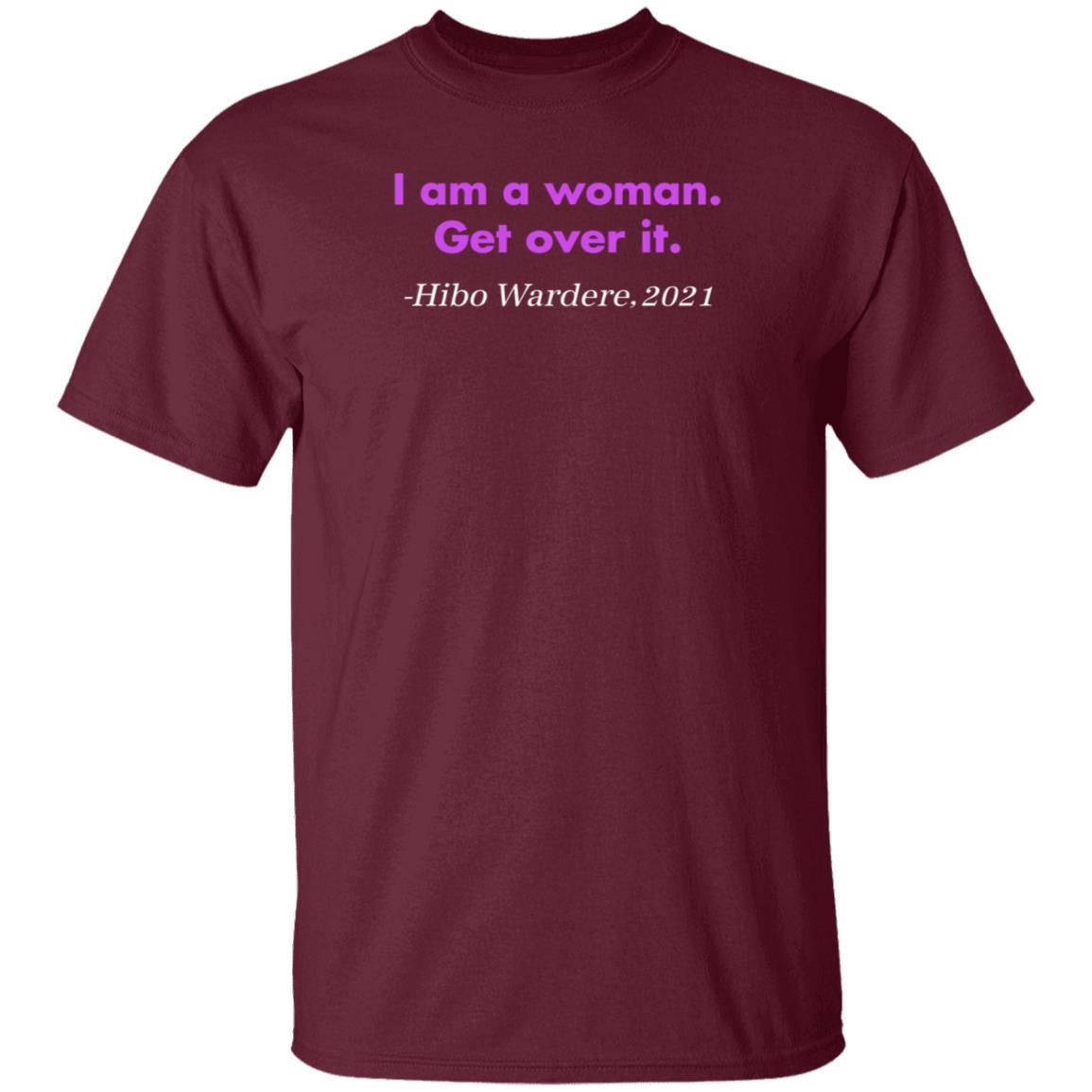 I Am A Woman Get Over It Hibo Wardere 2021 Shirt Hoodie Sweatshirt - Teechipus