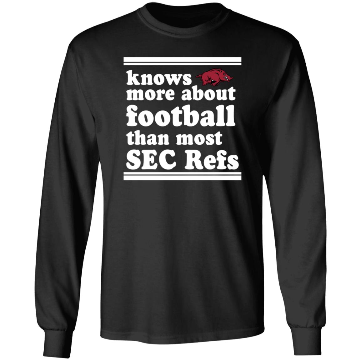 Knows More About Football Than Most Sec Refs Shirt Hoodie Sweatshirt - Teechipus