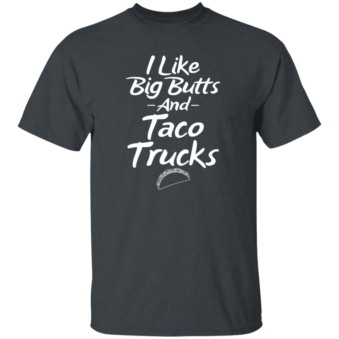 I Like Big Butts And Taco Trucks Shirt Hoodie Sweatshirt Andreharris89 - Teechipus