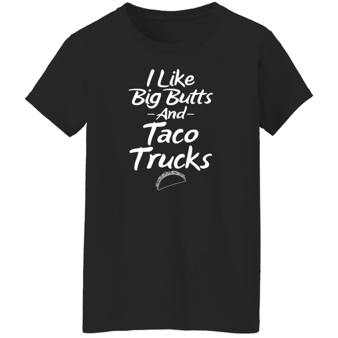 I Like Big Butts And Taco Trucks Shirt Hoodie Sweatshirt Andreharris89 - Teechipus