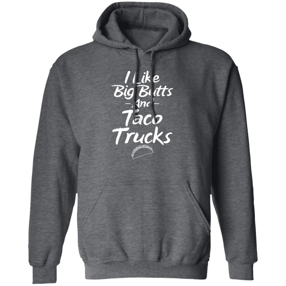 I Like Big Butts And Taco Trucks Shirt Hoodie Sweatshirt Andreharris89 - Teechipus