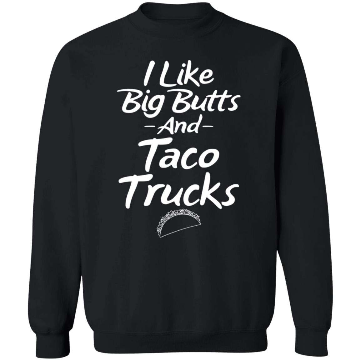 I Like Big Butts And Taco Trucks Shirt Hoodie Sweatshirt Andreharris89 - Teechipus
