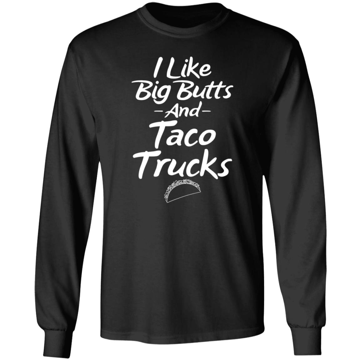 I Like Big Butts And Taco Trucks Shirt Hoodie Sweatshirt Andreharris89 - Teechipus