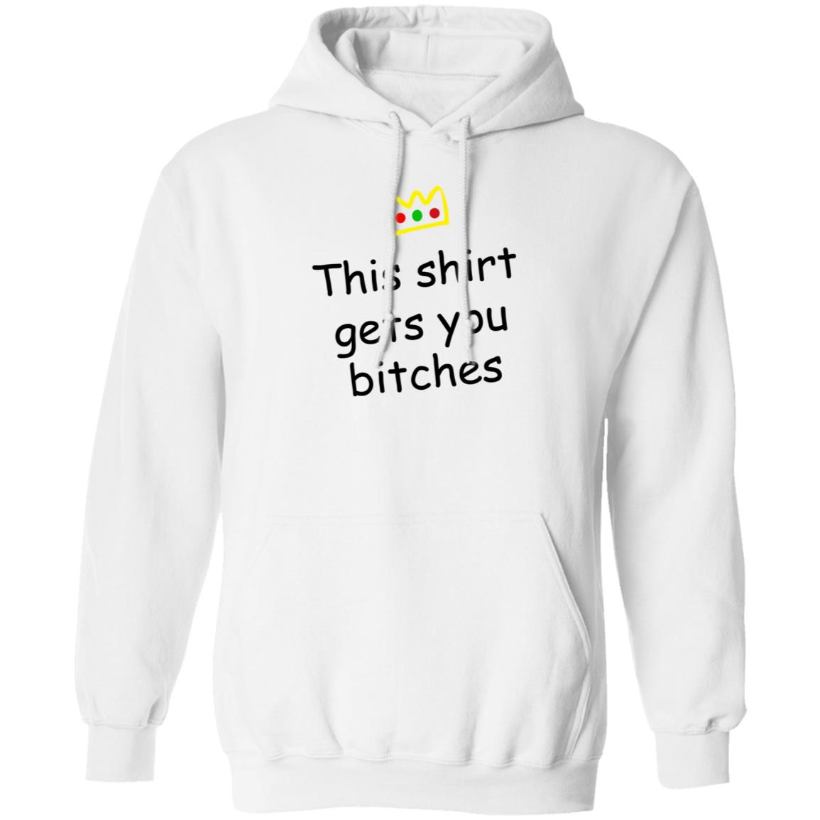 This Shirt Gets You Bitches Shirt Prartzel This Shirt Gets You Bitches Shirt Hoodie Sweatshirt - Teechipus