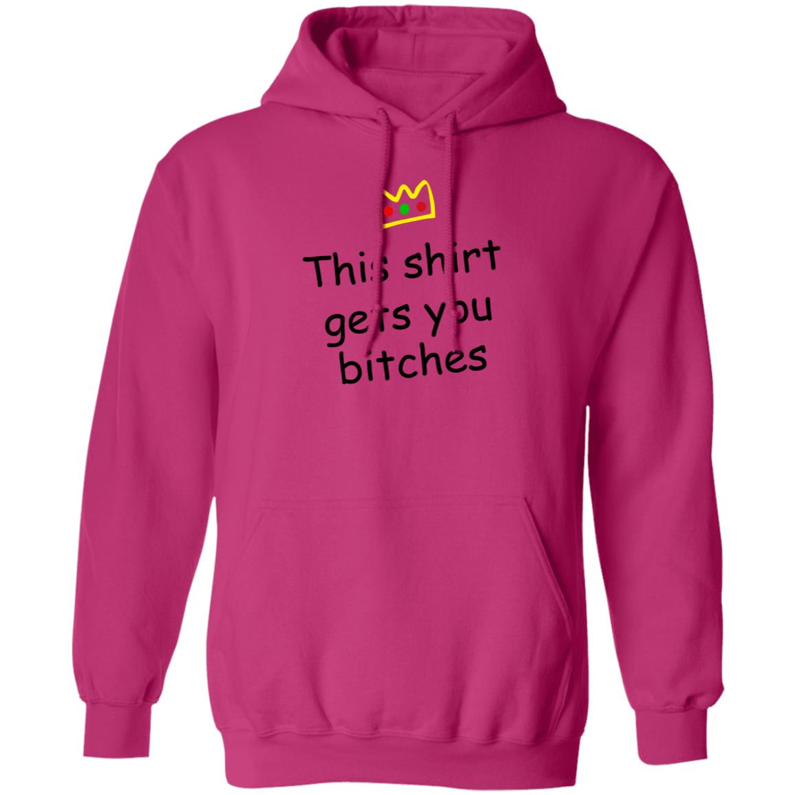 This Shirt Gets You Bitches Shirt Prartzel This Shirt Gets You Bitches Shirt Hoodie Sweatshirt - Teechipus