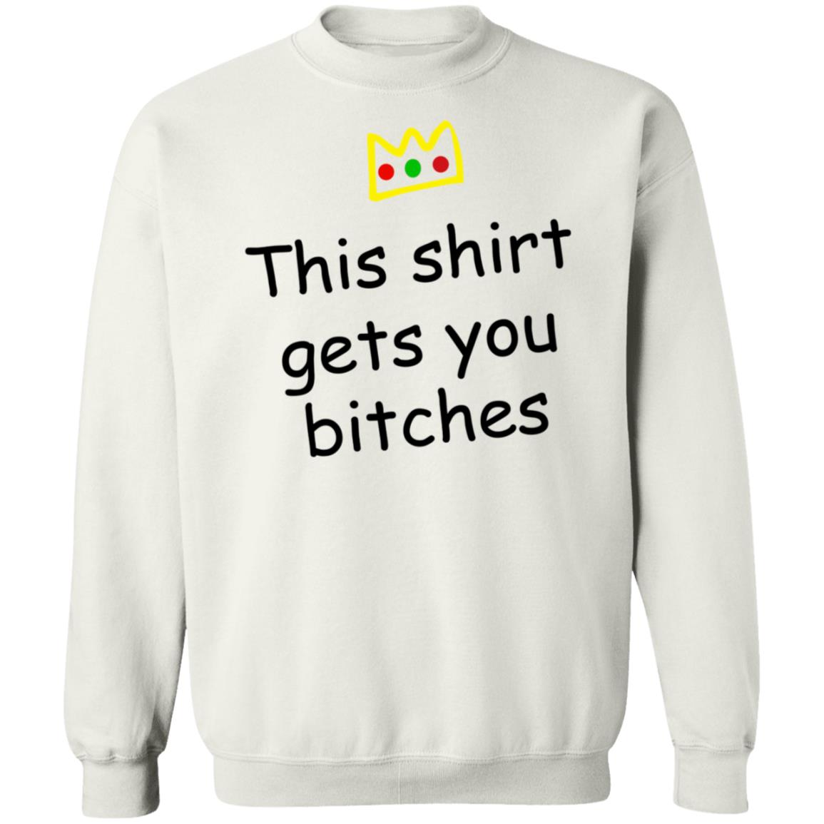 This Shirt Gets You Bitches Shirt Prartzel This Shirt Gets You Bitches Shirt Hoodie Sweatshirt - Teechipus