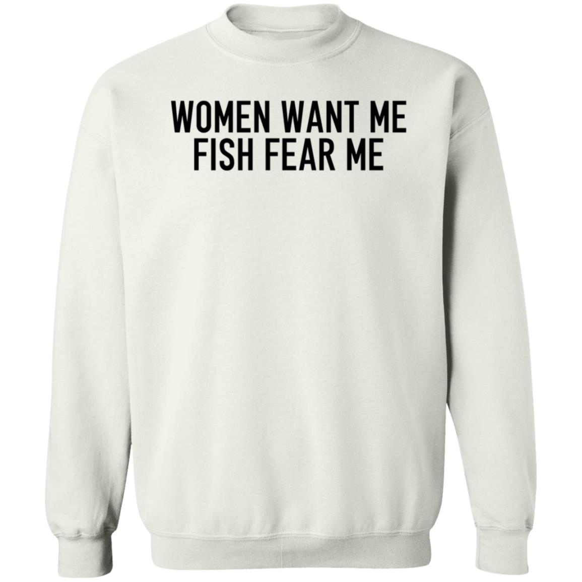 Women Want Me Fish Fear Me Shirt Hoodie Sweatshirt - Teechipus
