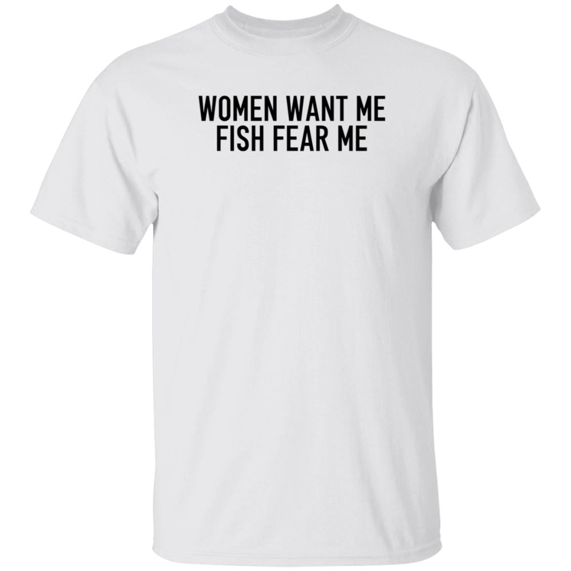 Women Want Me Fish Fear Me Shirt Hoodie Sweatshirt - Teechipus