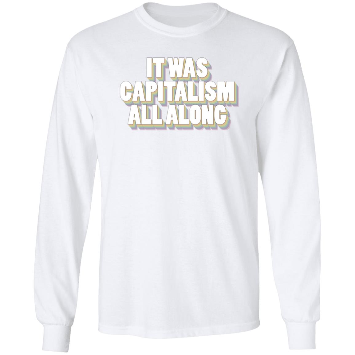 It Was Capitalism All Along Shirt Talia Bracha Lavin It Was Capitalism All Along Shirt Hoodie Sweatshirt - Teechipus