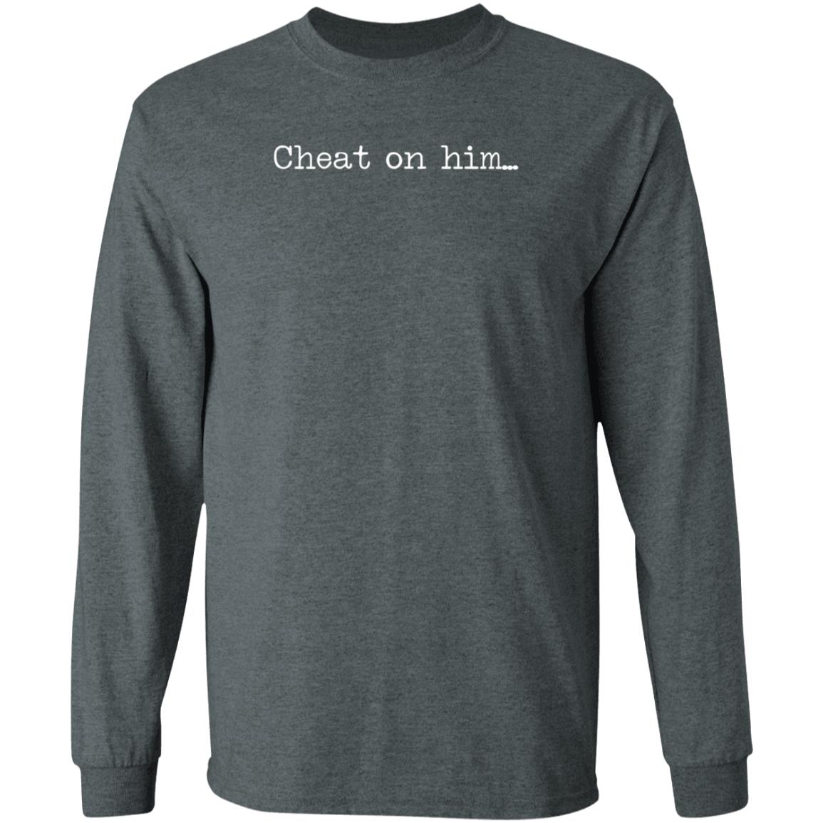 The Free Thoughts Shop Cheat On Him Shirt Hoodie Sweatshirt Rockiiiiroadd - Teechipus