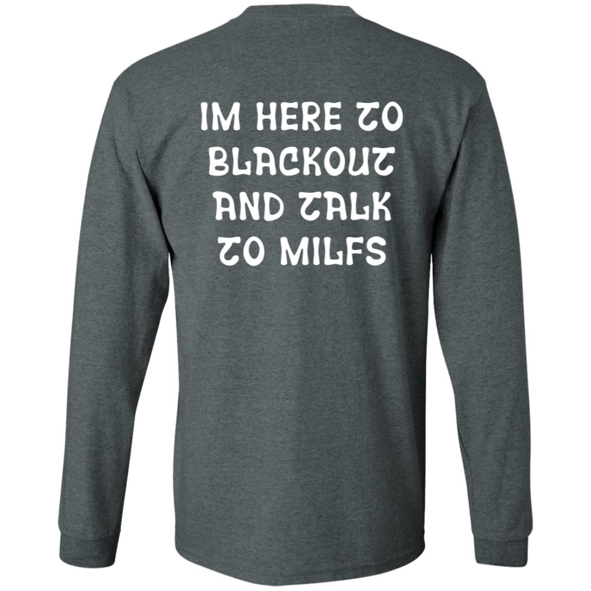 Im Here To Blackout And Talk To Milfs Shirt Hoodie Sweatshirt Goontimes Store - Teechipus