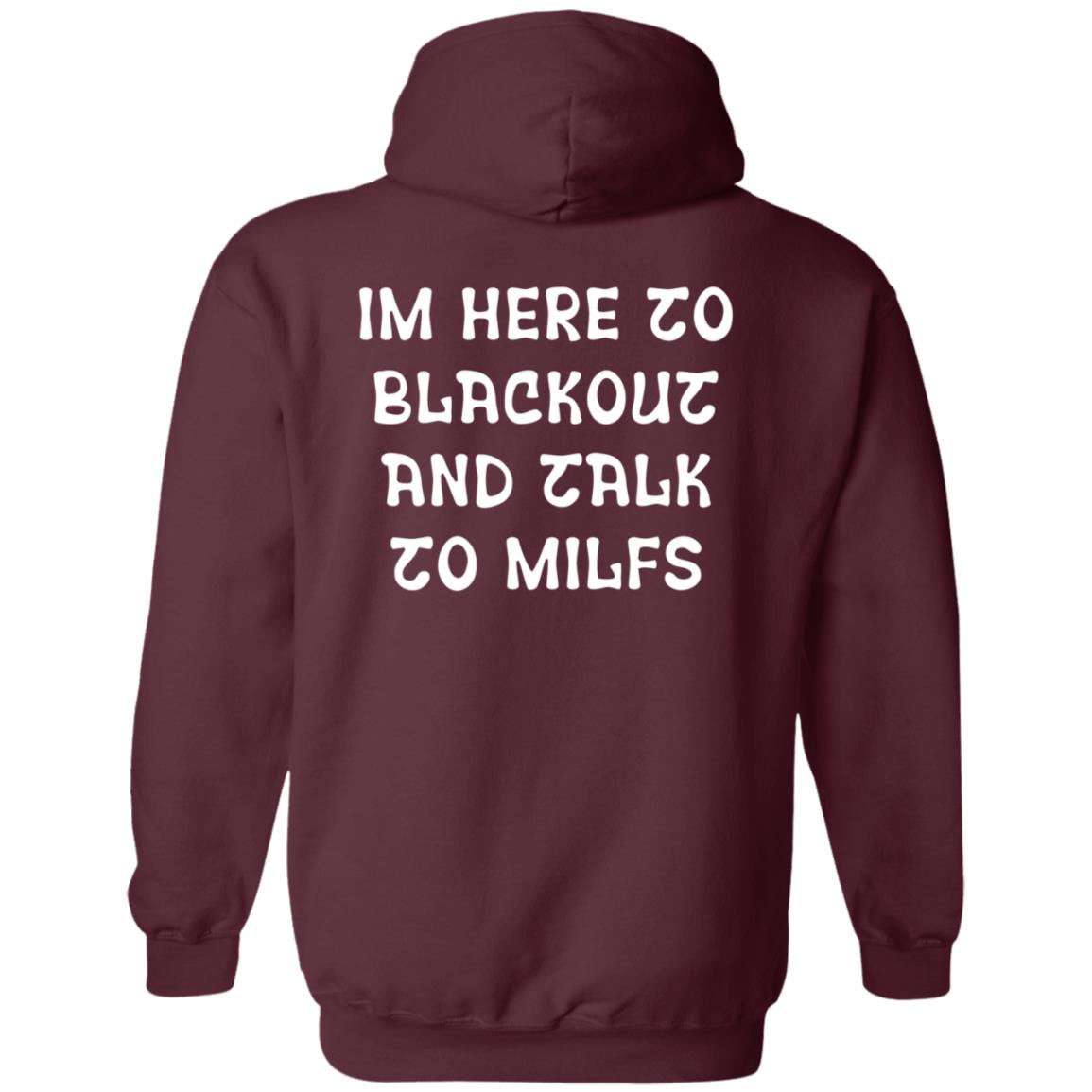 Im Here To Blackout And Talk To Milfs Shirt Hoodie Sweatshirt Goontimes Store - Teechipus