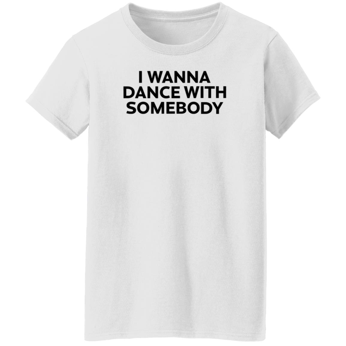 Wfkars I Wanna Dance With Somebody Shirt - Teechipus