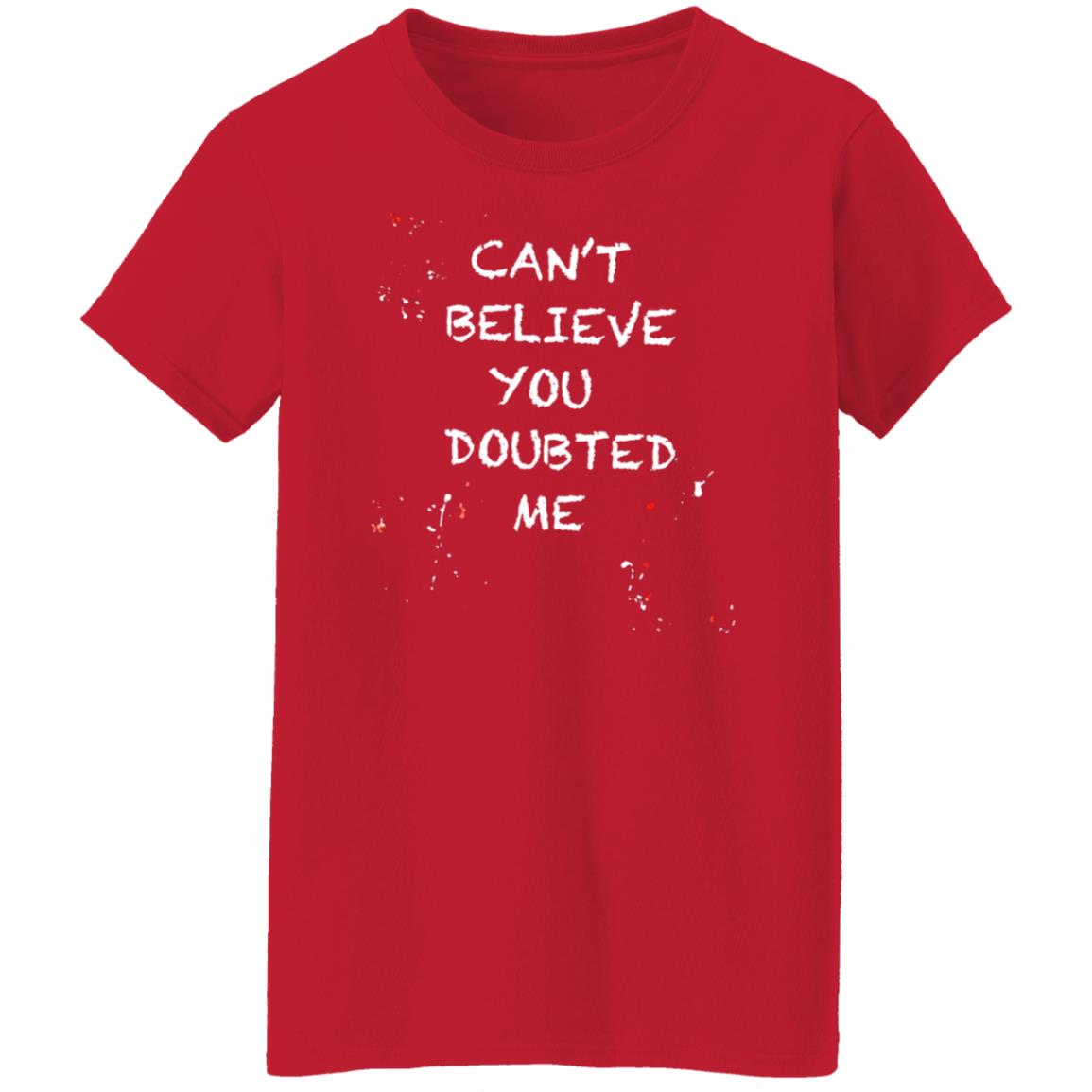 Can't Believe You Doubted Me Shirt Kariym Balthazar Merch - Teechipus