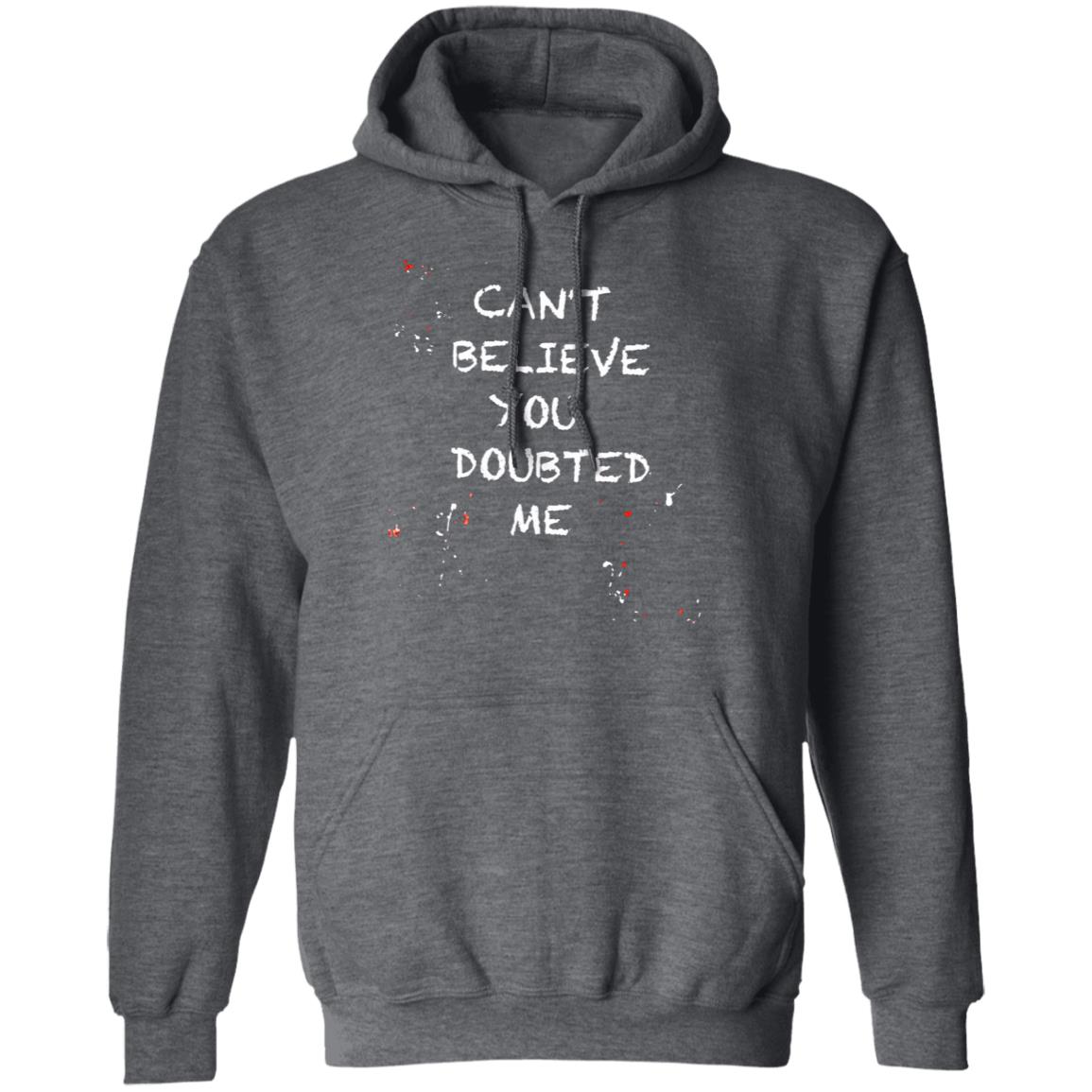 Can't Believe You Doubted Me Shirt Kariym Balthazar Merch - Teechipus
