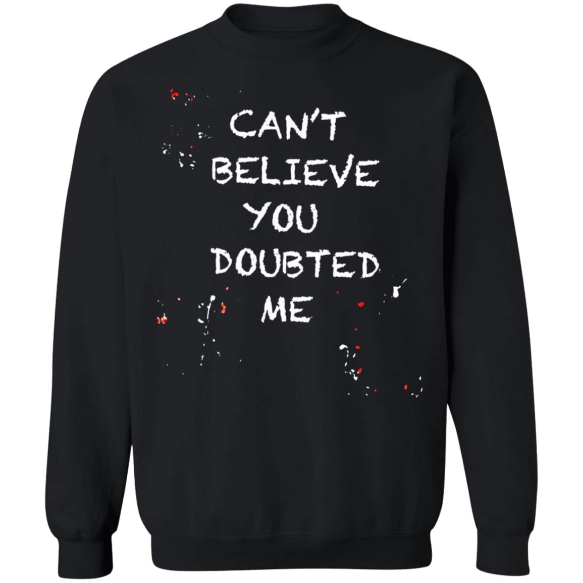Can't Believe You Doubted Me Shirt Kariym Balthazar Merch - Teechipus
