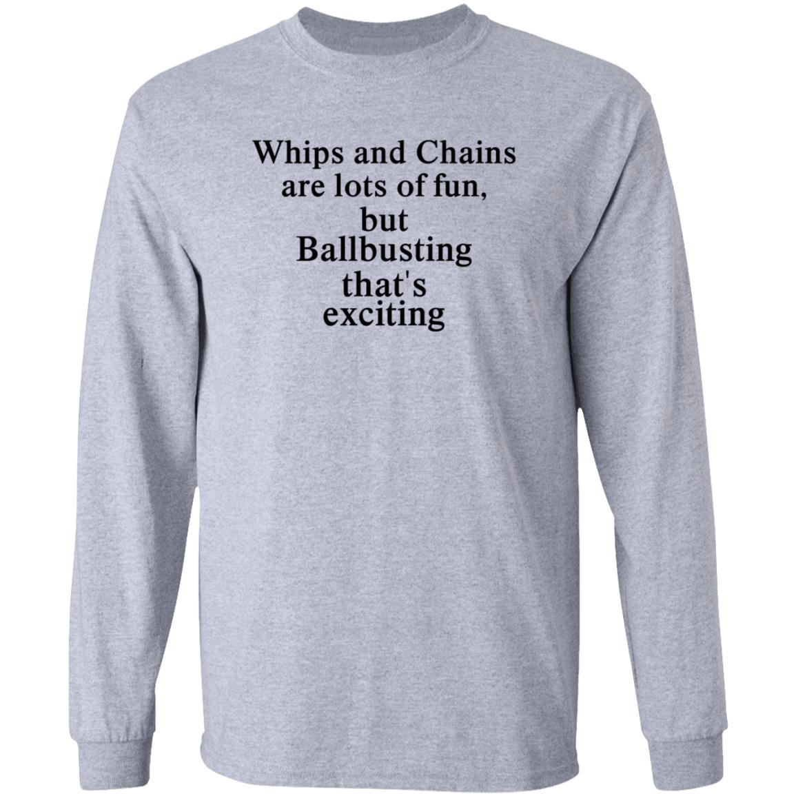 Whips And Chains Are Lots Of Fun But Ballbusting That’s Exciting Shirt Hoodie Sweatshirt - Teechipus