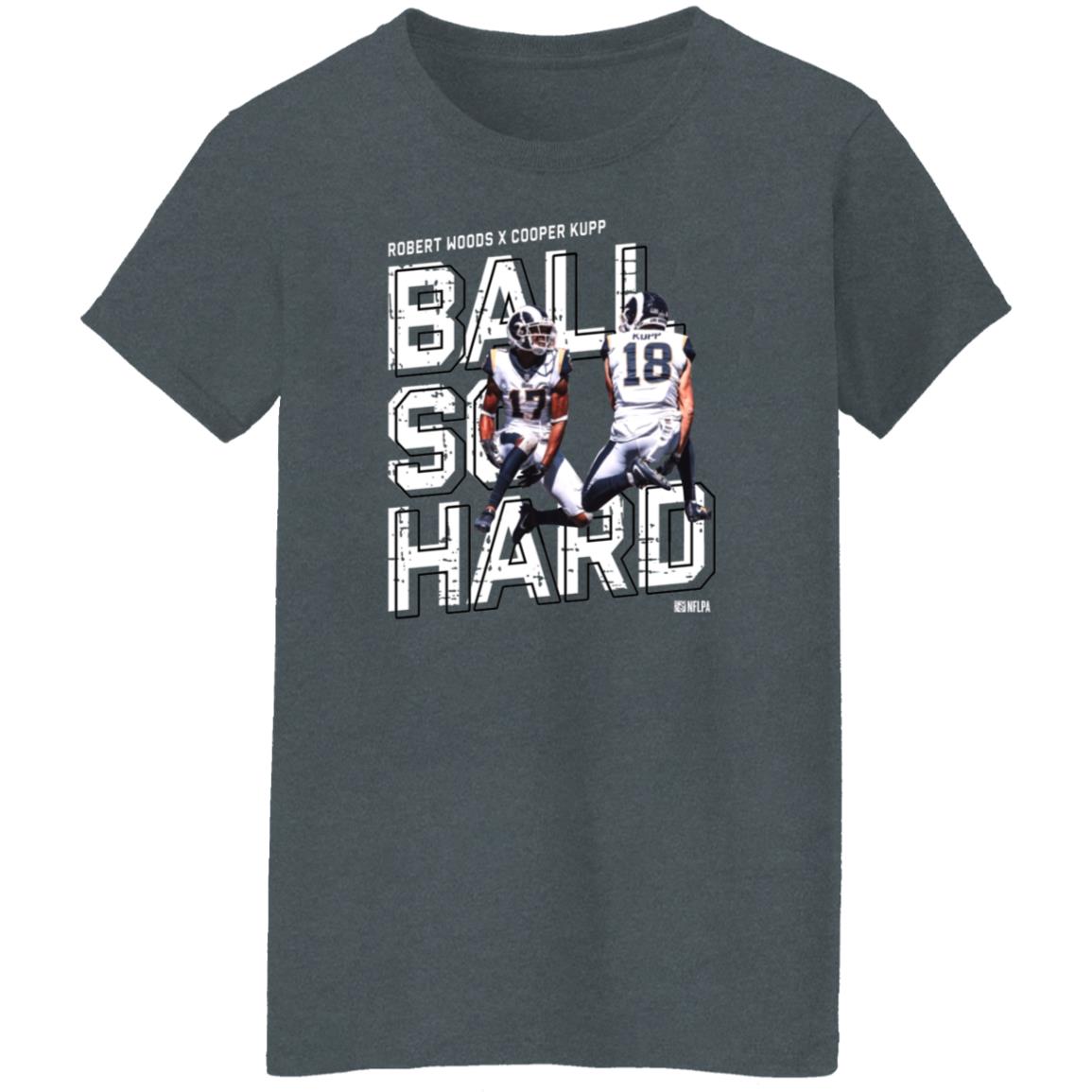 Robert Woods X Cooper Kupp Ball So Hard Shirt - Teechipus