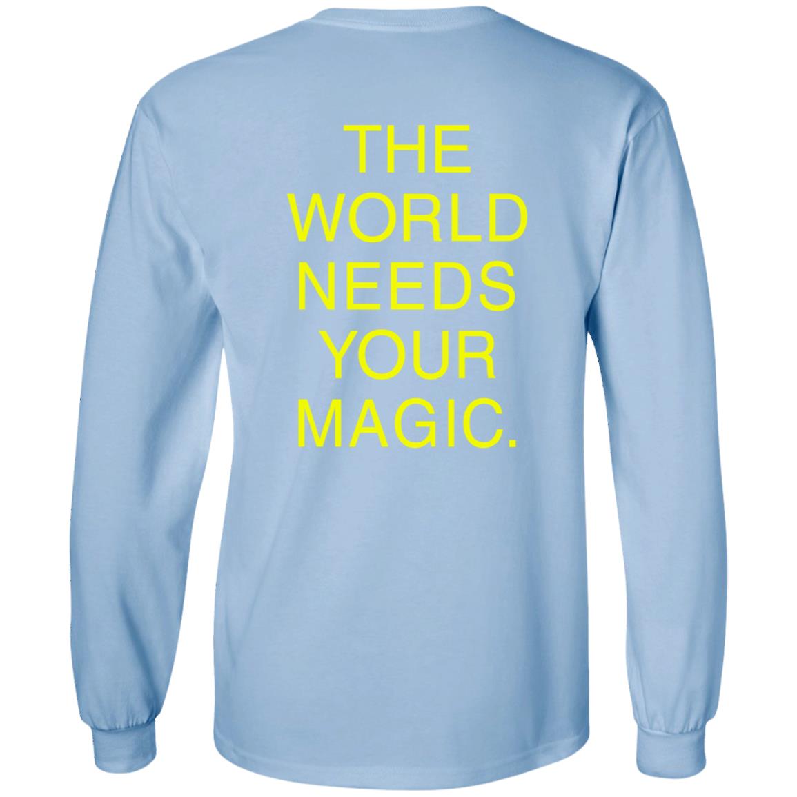Dressed In Lala Store The World Needs Your Magic Sweatshirt Shirt Hoodie - Teechipus