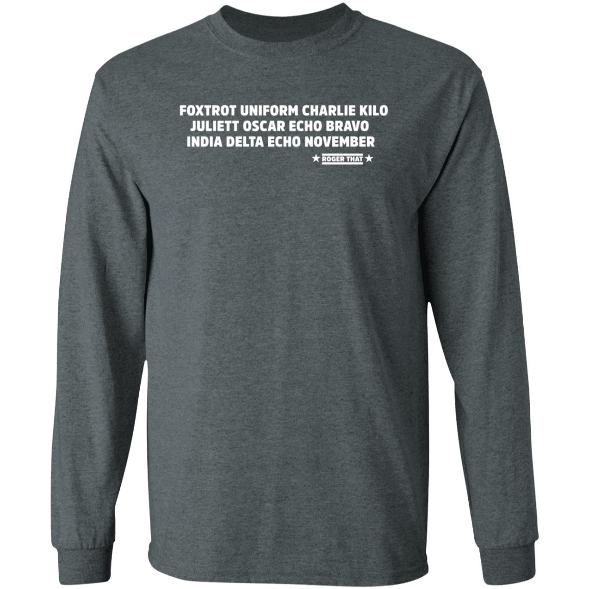 Foxtrot Uniform Charlie Kilo Juliet Oscar Echo Bravo India Delta Echo November Roger That Shirt Hoodie Sweatshirt - Teechipus