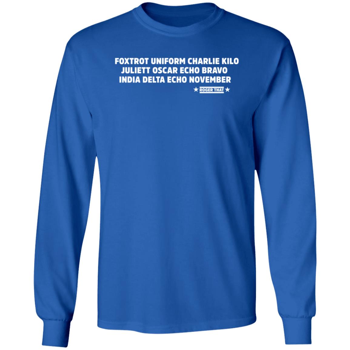 Foxtrot Uniform Charlie Kilo Juliet Oscar Echo Bravo India Delta Echo November Roger That Shirt Hoodie Sweatshirt - Teechipus