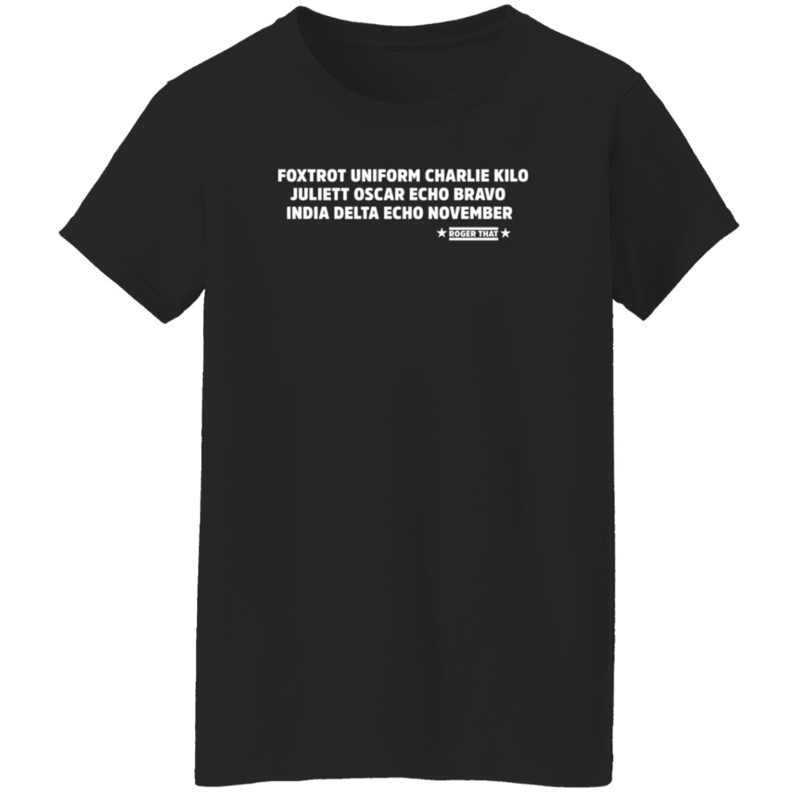 Foxtrot Uniform Charlie Kilo Juliet Oscar Echo Bravo India Delta Echo November Roger That Shirt Hoodie Sweatshirt - Teechipus
