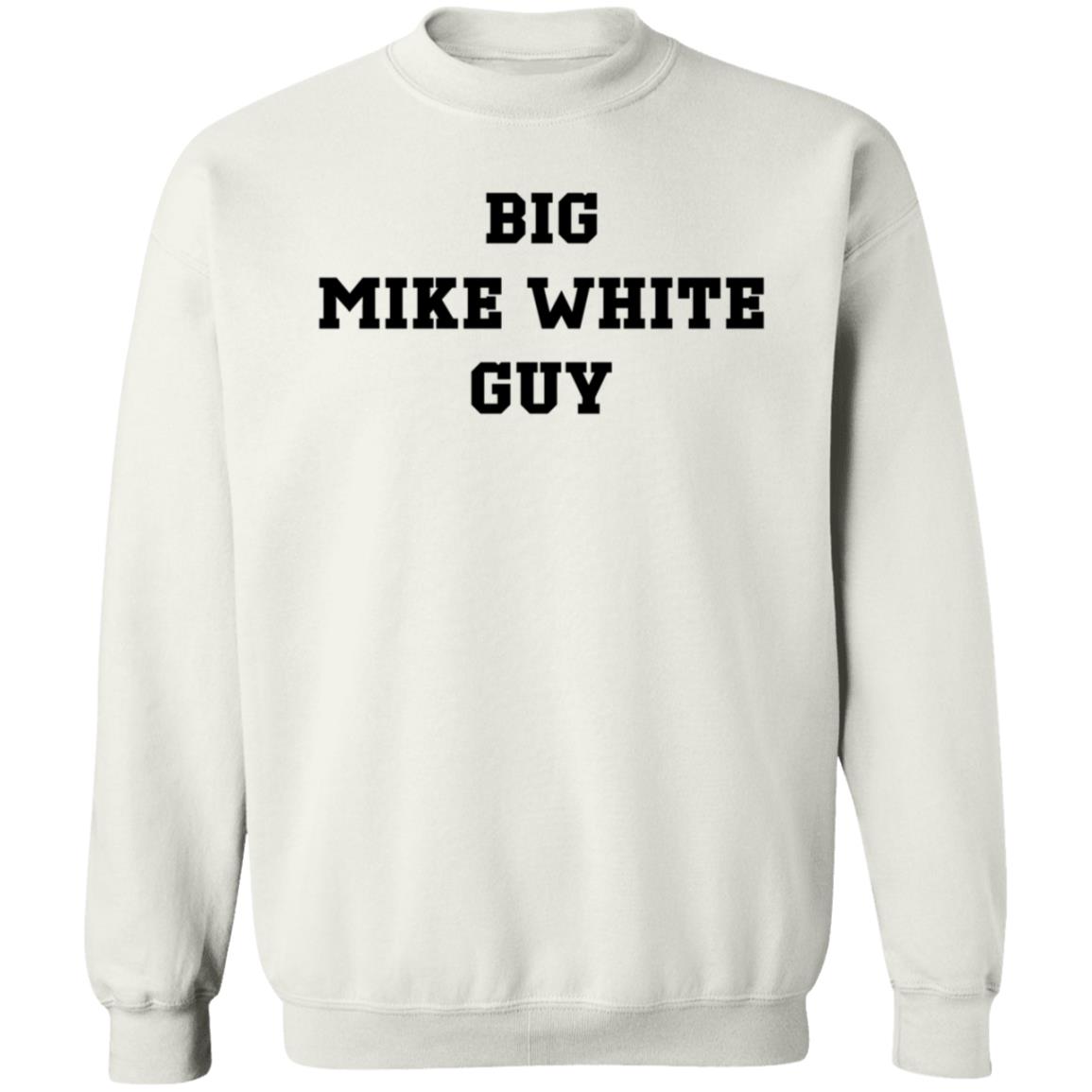 Big Mike White Guy Shirt Hoodie Sweatshirt - Teechipus