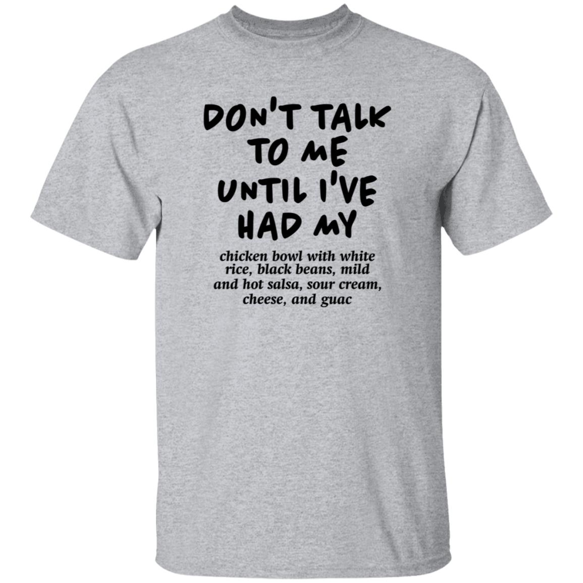 Don't Talk To Me Until I've Had My Chicken Bowl With White Rice Shirt Hoodie Sweatshirt Chipotle - Teechipus