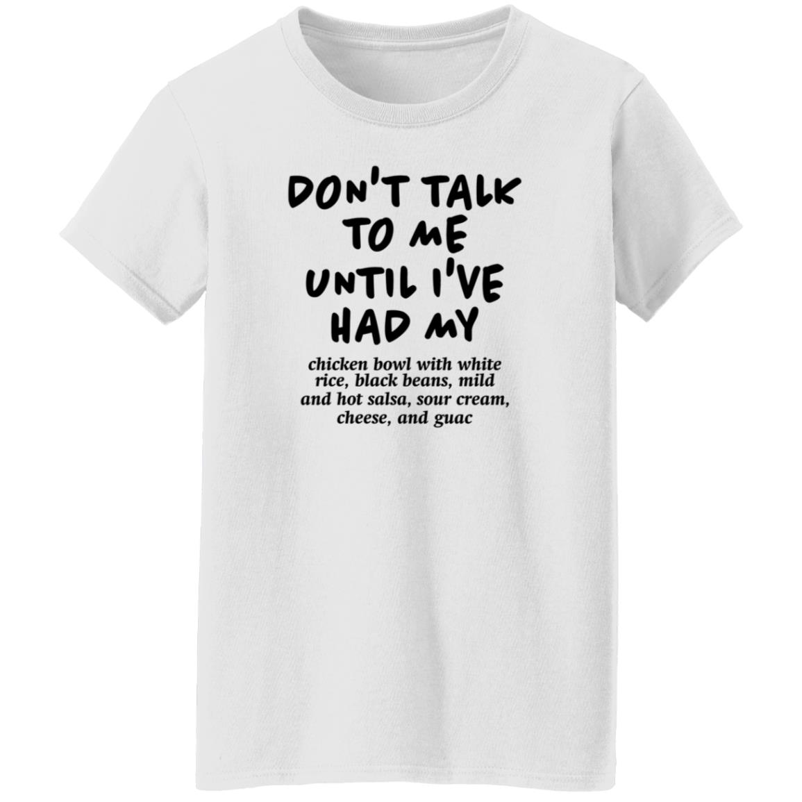 Don't Talk To Me Until I've Had My Chicken Bowl With White Rice Shirt Hoodie Sweatshirt Chipotle - Teechipus
