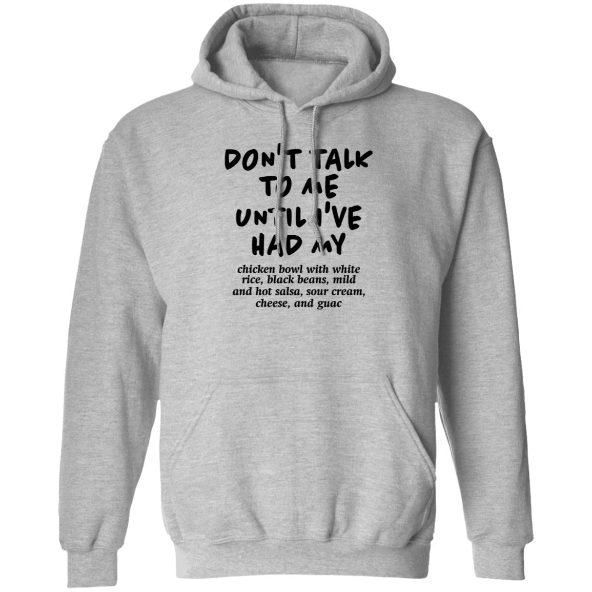 Don't Talk To Me Until I've Had My Chicken Bowl With White Rice Shirt Hoodie Sweatshirt Chipotle - Teechipus