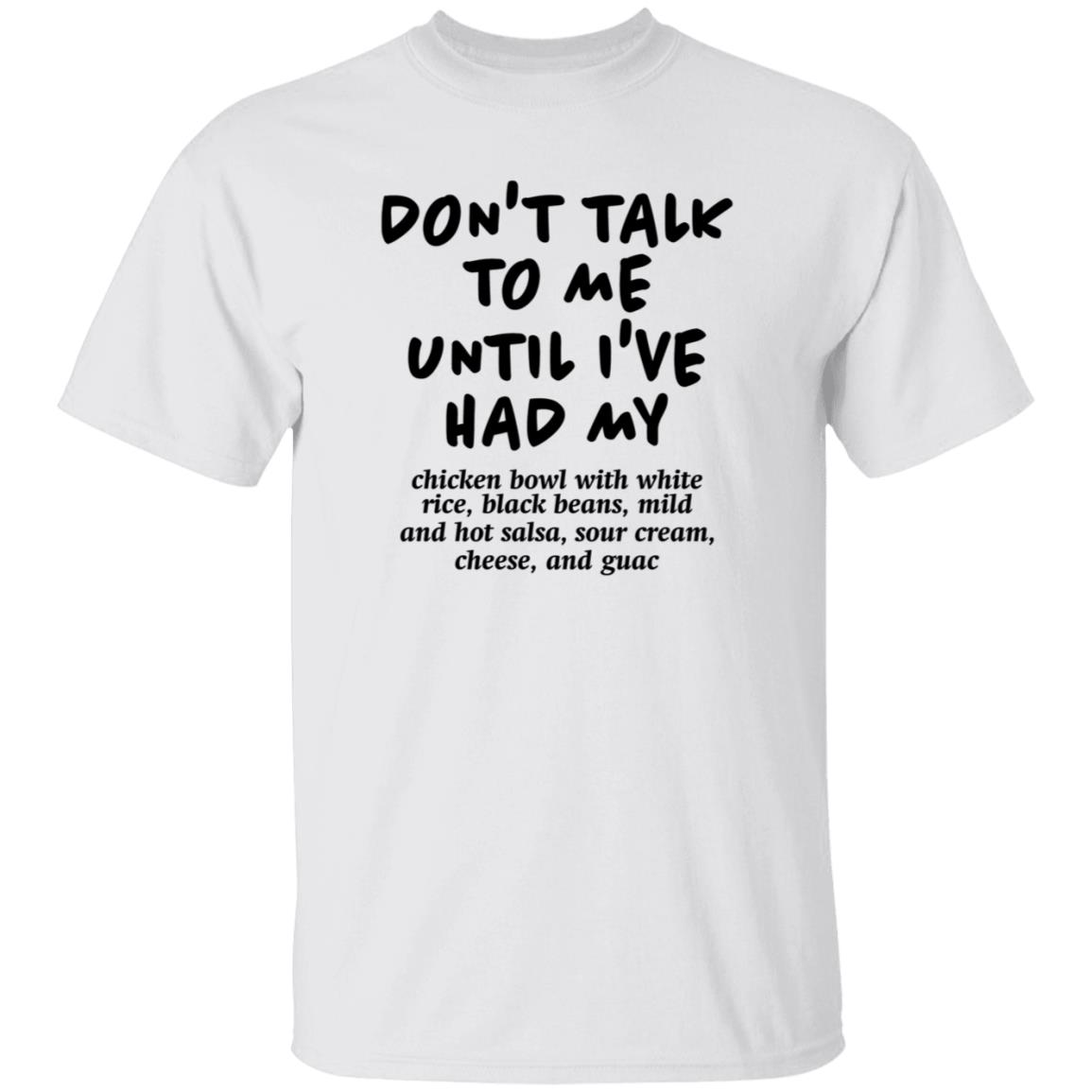 Don't Talk To Me Until I've Had My Chicken Bowl With White Rice Shirt Hoodie Sweatshirt Chipotle - Teechipus