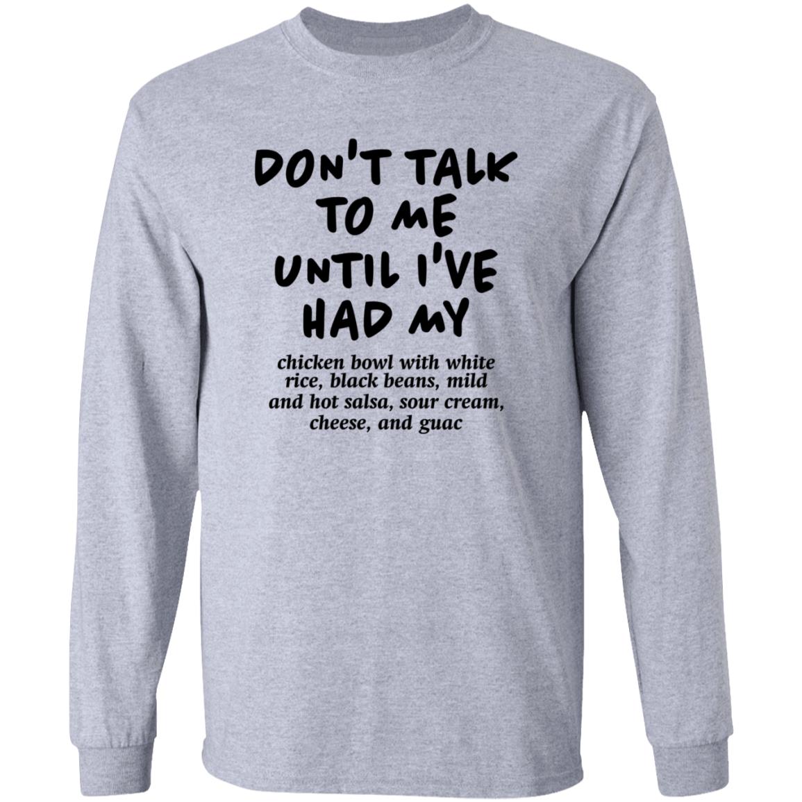 Don't Talk To Me Until I've Had My Chicken Bowl With White Rice Shirt Hoodie Sweatshirt Chipotle - Teechipus