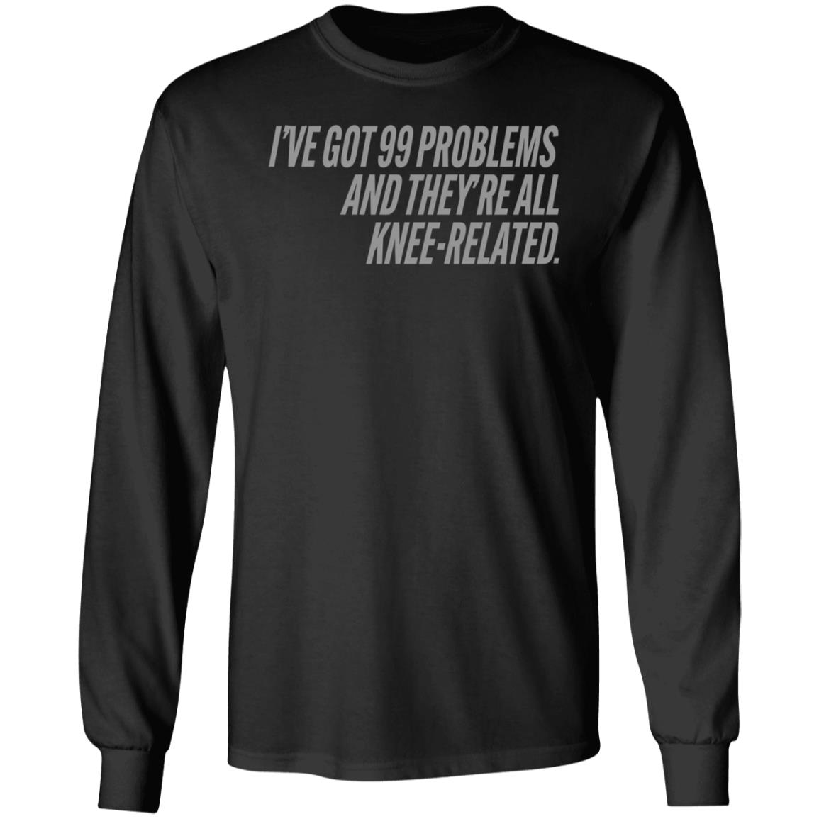 I've Got 99 Problems And They're All Knee-Related Shirt Hoodie Sweatshirt Soccer grl probs Store - Teechipus