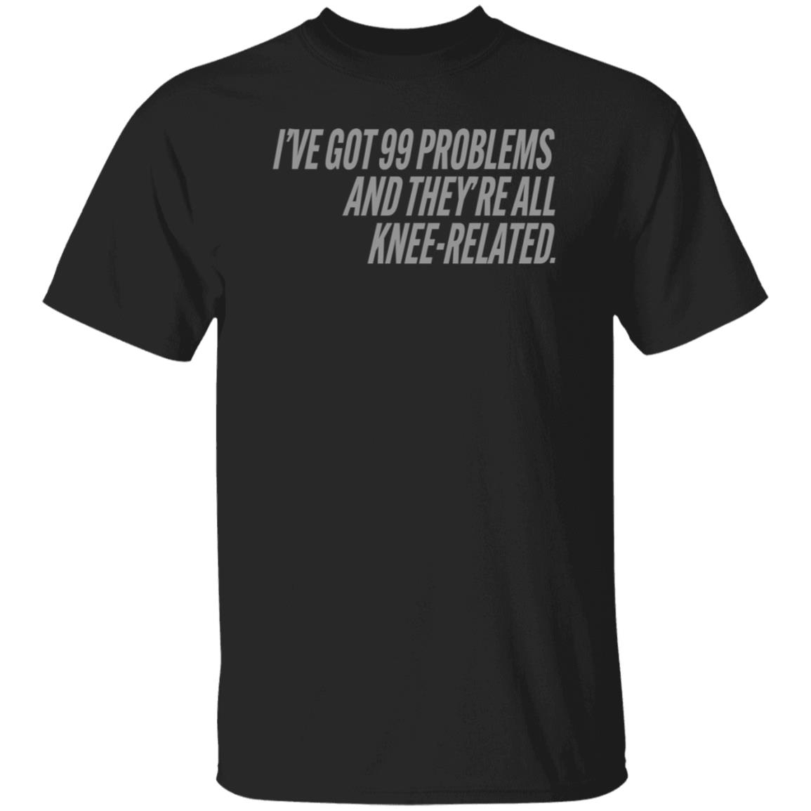 I've Got 99 Problems And They're All Knee-Related Shirt Hoodie Sweatshirt Soccer grl probs Store - Teechipus