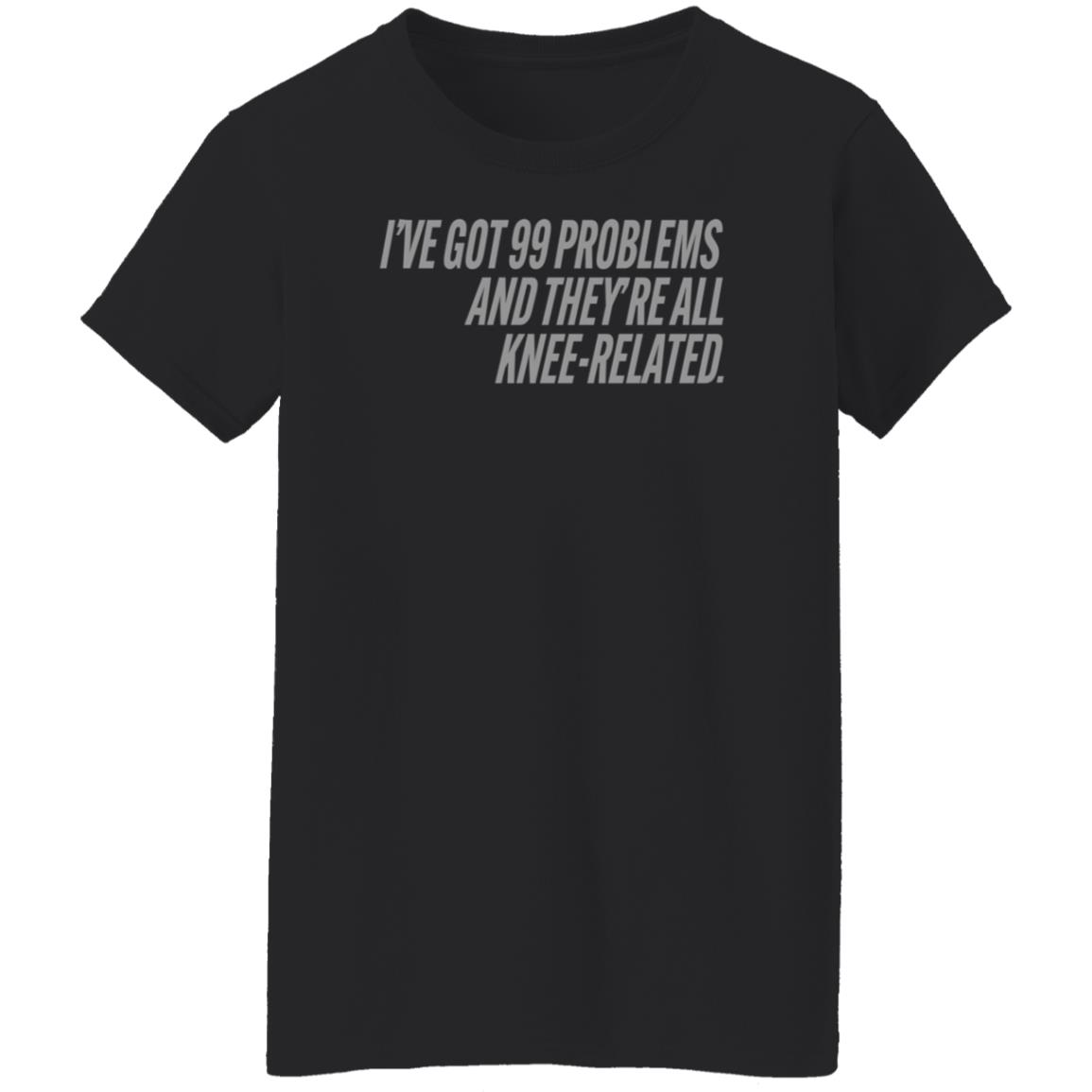 I've Got 99 Problems And They're All Knee-Related Shirt Hoodie Sweatshirt Soccer grl probs Store - Teechipus