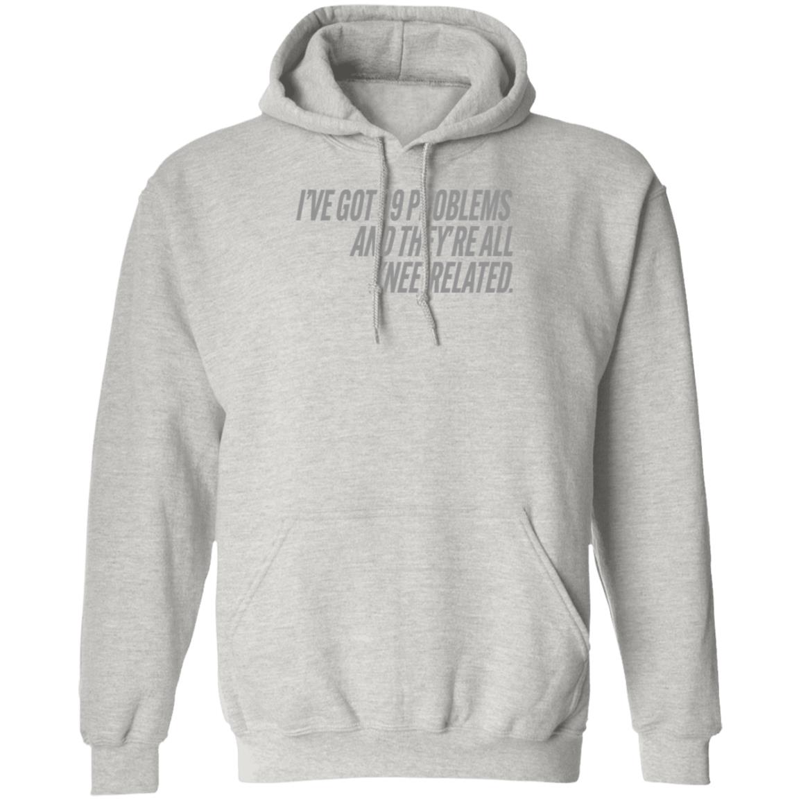 I've Got 99 Problems And They're All Knee-Related Shirt Hoodie Sweatshirt Soccer grl probs Store - Teechipus