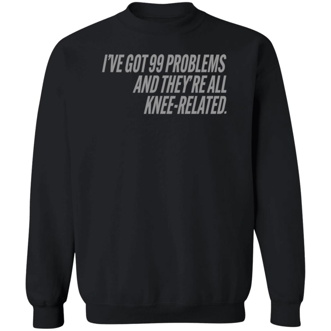 I've Got 99 Problems And They're All Knee-Related Shirt Hoodie Sweatshirt Soccer grl probs Store - Teechipus