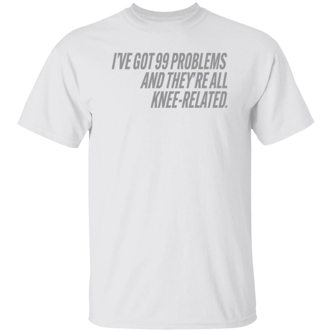 I've Got 99 Problems And They're All Knee-Related Shirt Hoodie Sweatshirt Soccer grl probs Store - Teechipus