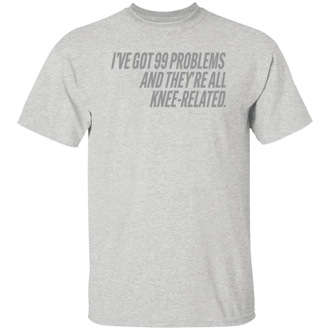 I've Got 99 Problems And They're All Knee-Related Shirt Hoodie Sweatshirt Soccer grl probs Store - Teechipus