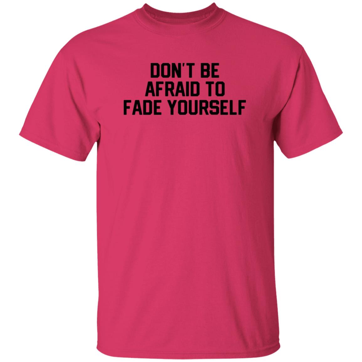 Don't Be Afraid To Fade Yourself Hoodie Store Barstoolsports - Teechipus